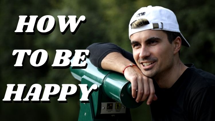 How to be Happier in your day to day life